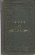 ALPHABET OF SCIENTIFIC ANGLING, FOR THE USE OF BEGINNERS;